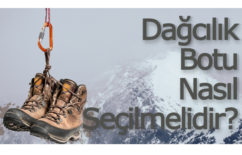 Dağcılık Botu Nasıl Seçilmelidir?